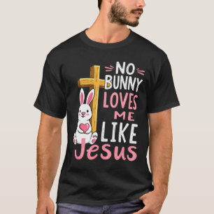 No Bunny Loves Me Like Jesus Easter Christian T-Shirt