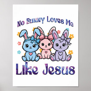 No Bunny Loves Me Like Jesus Easter Cute Girls Kid Poster