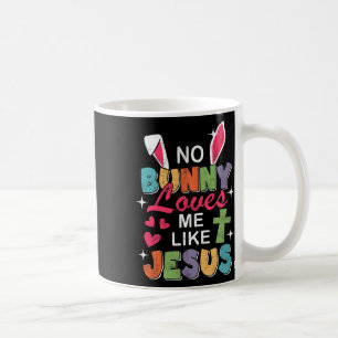 No Bunny Loves Me Like Jesus Easter Day Christian Coffee Mug