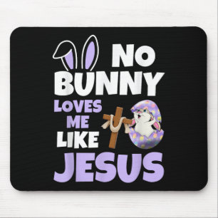 No Bunny Loves Me Like Jesus Easter Day Christian Mouse Pad