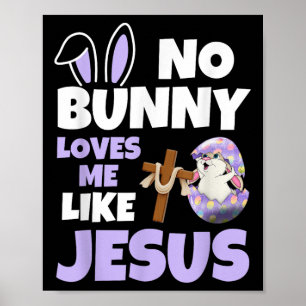No Bunny Loves Me Like Jesus Easter Day Christian Poster