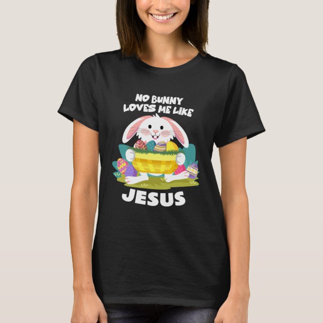 No Bunny Loves Me Like Jesus Easter Egg Bunny Cute T-Shirt (Front)