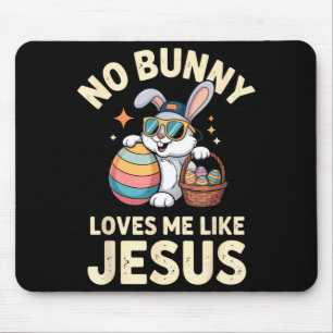 No Bunny Loves Me Like Jesus Easter Funny Expressi Mouse Pad