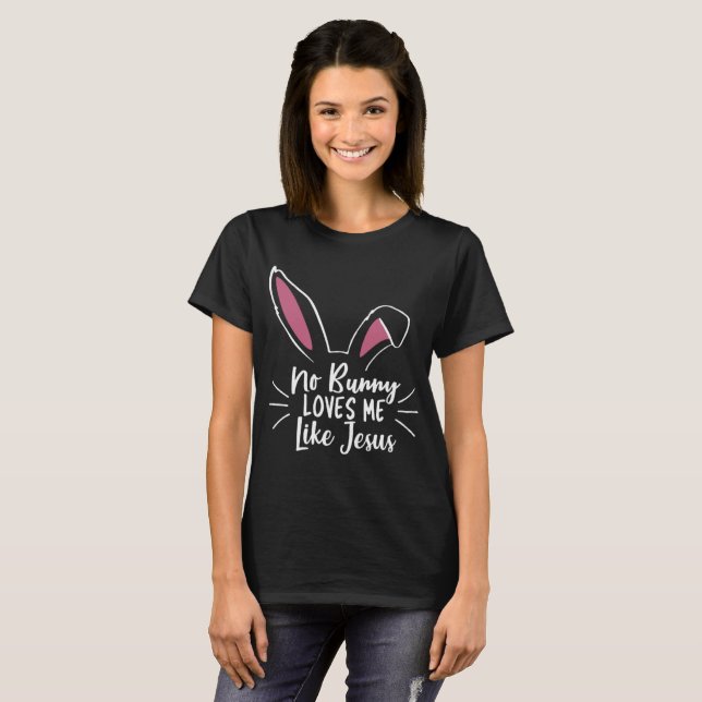 No Bunny Loves Me Like Jesus Easter T-Shirt (Front Full)