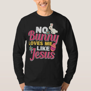 No Bunny Loves Me Like Jesus Egg Hunter Spring Eas T-Shirt