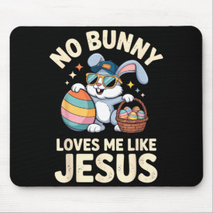 No Bunny Loves Me Like Jesus Funny Easter Bunny Fo Mouse Pad