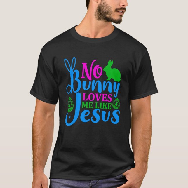 No Bunny Loves Me Like Jesus Holy Christian Easter T-Shirt (Front)