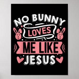 No Bunny Loves Me Like Jesus Premium Tri-blend  Poster