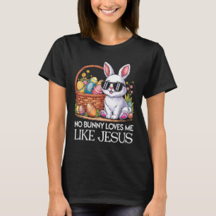 No Bunny Loves Me Like Jesus Religious Easter Day  T-Shirt