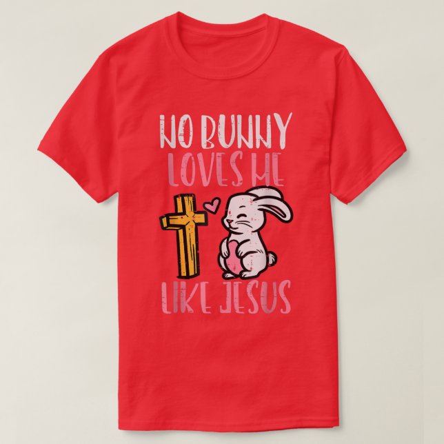 No Bunny Loves Me Like JesusEaster Christian Relig T-Shirt (Design Front)
