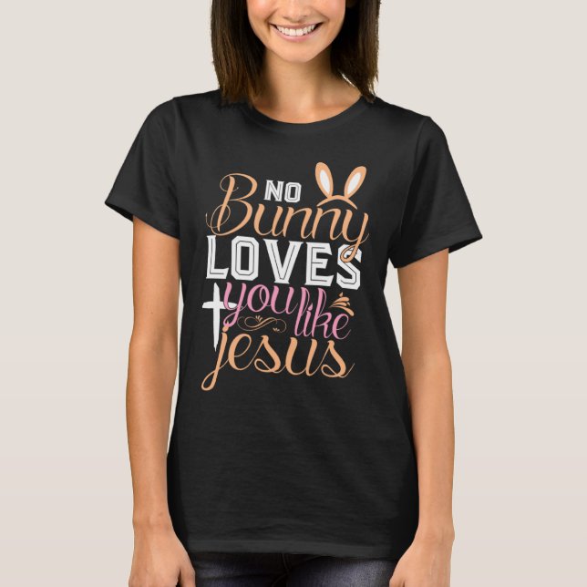 No Bunny Loves You Like Jesus Christian Religious  T-Shirt (Front)