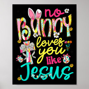 No Bunny Loves You Like Jesus Happy Easter Day Coq Poster