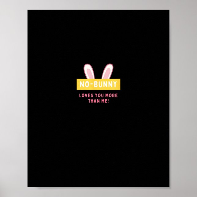 No Bunny Loves You More Cute Playful Design  Poster (Front)