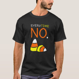 No Candy Corn Tees: Everytime No To Candy Corn T-Shirt