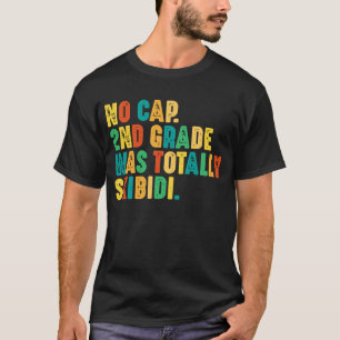 No Cap 2nd Grade Was Totally Skibidi T-Shirt