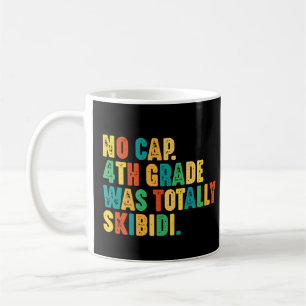 No Cap 4th Grade Was Totally Skibidi Coffee Mug