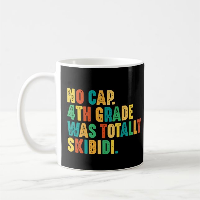 No Cap 4th Grade Was Totally Skibidi Coffee Mug (Left)