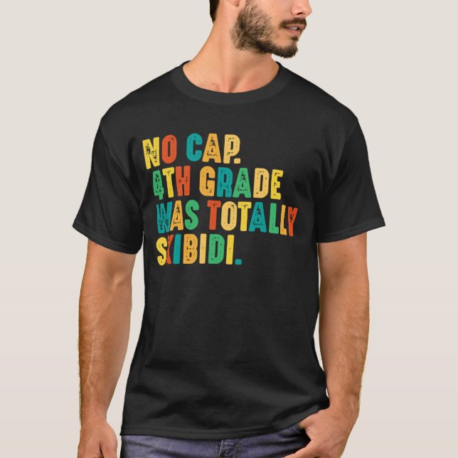 No Cap 4th Grade Was Totally Skibidi T-Shirt (Front)