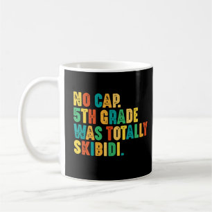 No Cap 5th Grade Was Totally Skibidi Coffee Mug