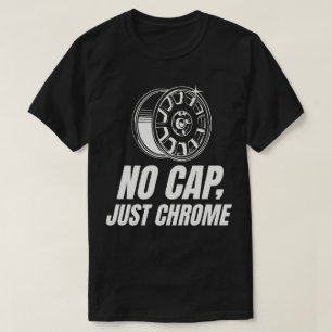 No Cap Just Chrome T-Shirt
