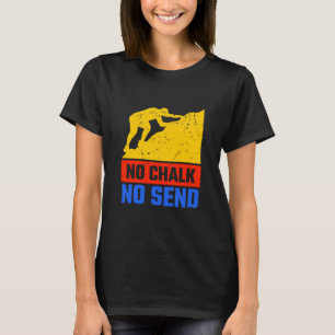 No Chalk No Send Rope Climber Bouldering  T-Shirt