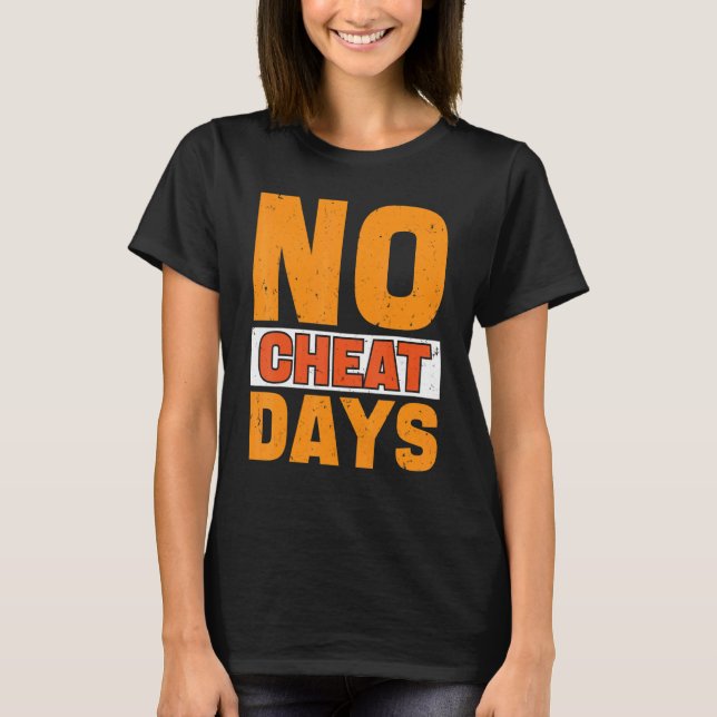 No Cheat Days Gym  No Cheat Meals Cheat Day T-Shirt (Front)