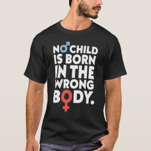 No Child Is Born In The Wrong Body  Gay T-Shirt