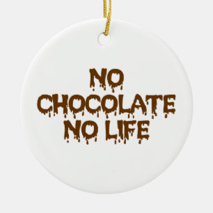 NO CHOCOLATE NO LIFE CERAMIC ORNAMENT