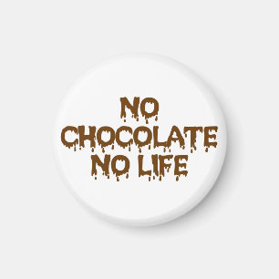 NO CHOCOLATE NO LIFE MAGNET