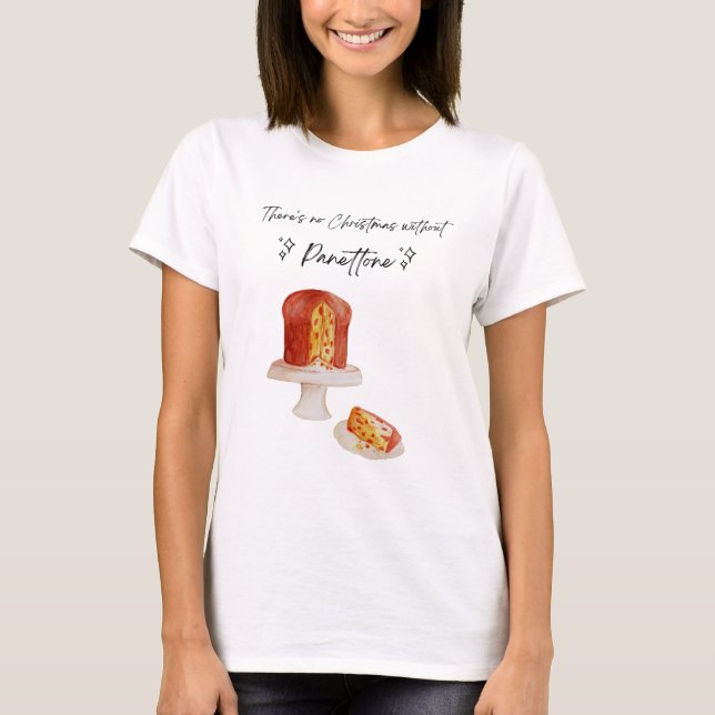 No Christmas without Panettone - Funny, Sweet T-Shirt (Front)