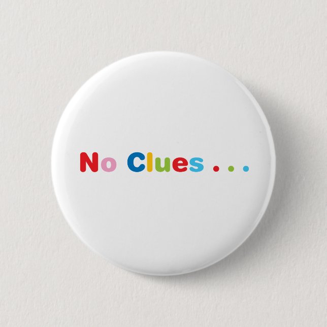 No Clues 6 Cm Round Badge (Front)