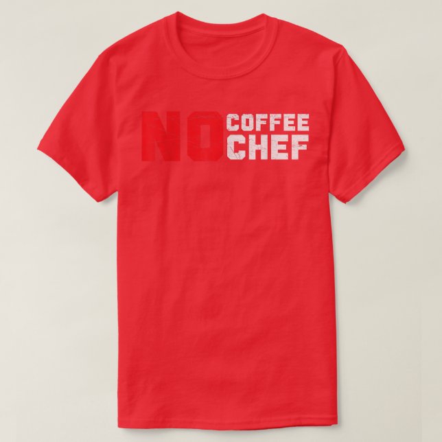 No Coffee No Chef Caffeine Drinker Cooking Expert  T-Shirt (Design Front)