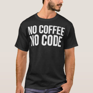 No Coffee No CodeCoder Funny T-Shirt