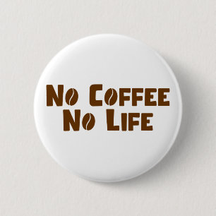 No Coffee No Life 6 Cm Round Badge