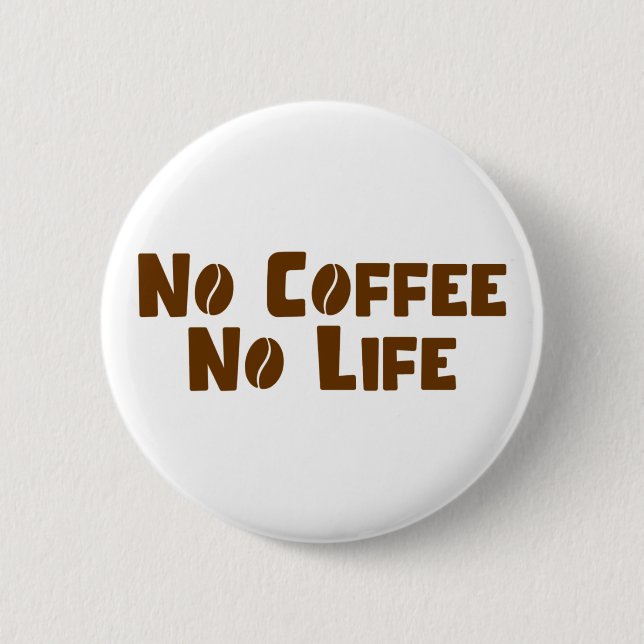 No Coffee No Life 6 Cm Round Badge (Front)