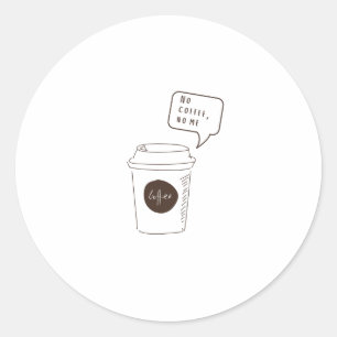 No Coffee, No Me Classic Round Sticker