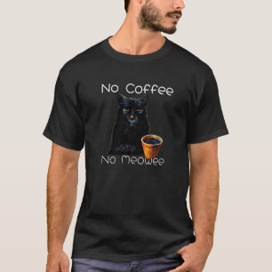 No Coffee no Meowee Coffee Cat Meow T-Shirt
