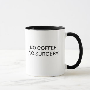 NO COFFEE NO SURGERY MUG