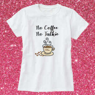No Coffee No Talkie T-Shirt