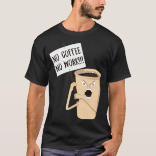 No coffee No work coffee drinking birthday T-Shirt