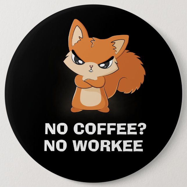 No Coffee? No Workee 6 Cm Round Badge (Front)