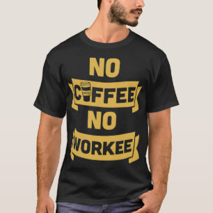 no coffee no workee bear gift  T-Shirt