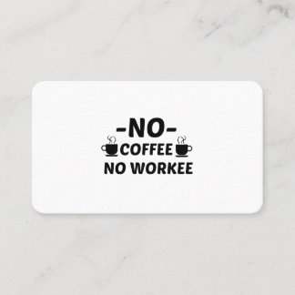 NO COFFEE NO WORKEE BUSINESS CARD