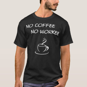 No Coffee No Workee camping baristi T-Shirt
