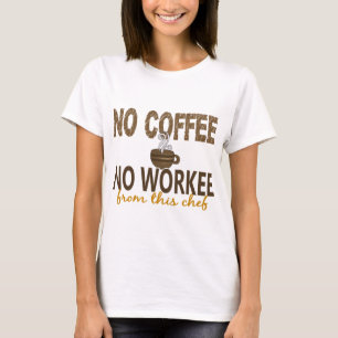 No Coffee No Workee Chef T-Shirt