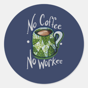 No Coffee No Workee Classic Round Sticker