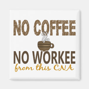 No Coffee No Workee CNA Magnet