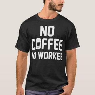 No Coffee No Workee coffee funny heart coffee bean T-Shirt
