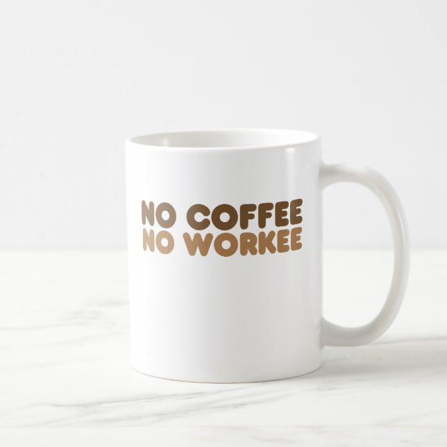 No Coffee No Workee Coffee Mug (Right)