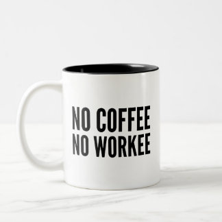 No Coffee No Workee Coffee Mug